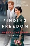 Finding Freedom : Harry and Meghan and the Making of a Modern Royal Family - Scobie Omid, Durand Carolyn