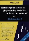 Nau se programovat obchodnho ROBOTA za 7 dn bez znalost pro MetaTrader 4 - Radek Jan