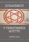 Judaismus v tereznskm ghettu - Marta Mal