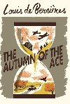The Autumn of the Ace - Bernieres Louis de