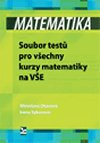 Matematika - Soubor testů pro všechny kurzy matematiky na VŠE - Otavová Miroslava, Sýkorová Irena