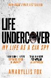 Life Undercover : Coming of Age in the CIA - Fox Amaryllis