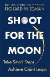 Shoot for the Moon : How the Moon Landings Taught us the 8 Secrets of Success - Wiseman Richard