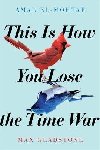 This is How You Lose the Time War - El-Mohtar Amal