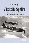 V kokpitu Spitfira - Vzpomínky stíhače RAF na Bitvu o Británii a další bojiště - Colin Gray