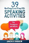 39 No-Prep/Low-Prep ESL Speaking Activities: For Teenagers and Adults (Teaching ESL Conversation and Speaking) - Bolen Jackie