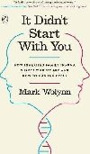 It Didnt Start with You : How Inherited Family Trauma Shapes Who We are and How to End the Cycle - Wolynn Mark