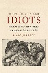 Those They Called Idiots: The Idea of the Disabled - Simon Jarrett