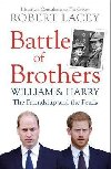 Battle of Brothers : William, Harry and the Inside Story of a Family in Tumult - Lacey Robert