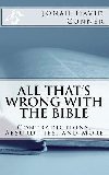 All Thats Wrong with the Bible : Contradictions, Absurdities, and More - Conner Jonah David