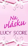 Na vlsku - Lucy Score