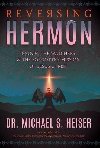 Reversing Hermon : Enoch, the Watchers, and the Forgotten Mission of Jesus Christ - Heiser Michael S.