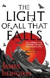 The Light of All That Falls : Book 3 of the Licanius trilogy - Islington James