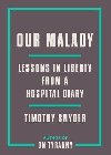 Our Malady : Lessons in Liberty from a Hospital Diary - Snyder Timothy