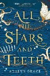 All the Stars and Teeth - Grace Adalyn