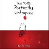 How to Be Perfectly Unhappy - Inman Matthew