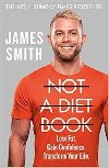 Not a Diet Book : Take Control. Gain Confidence. Change Your Life. - Smith James