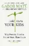 Hold on to Your Kids : Why Parents Need to Matter More Than Peers - Mat Gabor