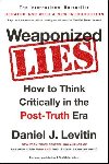 Weaponized Lies How to Think Critically in the Post-Truth Era - Levitin Daniel J.