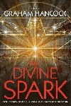 The Divine Spark : Psychedelics, Consciousness and the Birth of Civilization - Hancock Graham