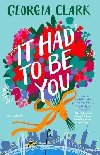 It Had to Be You : A Novel - Clarke Georgia
