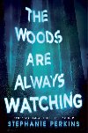 The Woods are Always Watching - Perkins Stephanie