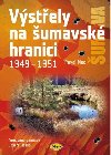 Výstřely na šumavské hranici 1949-1951 - Pavel Moc