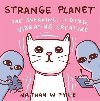 Strange Planet: The Sneaking Hiding Vibrating Creature - Pyle Nathan W.