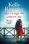 The Things We Cannot Say : A heart-breaking, inspiring novel of hope and a love to defy all odds in World War Two - Rimmerov Kelly