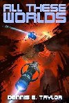 All These Worlds (Bobiverse 3) - Taylor Dennis E.