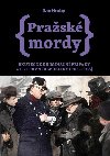 Pražské mordy 2 - Skutečné kriminální případy z let první republiky (1918-1938) - Dan Hrubý
