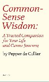 Common Sense Wisdom: A Trusted Companion for Your Life and Career Journey - Callier Pepper de