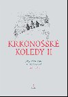 Krkonošské koledy II. - Jak je sebral, sepsal a notami vybavil Josef Horák - Josef Horák