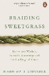 Braiding Sweetgrass : Indigenous Wisdom, Scientific Knowledge and the Teachings of Plants - Kimmerer Robin Wall