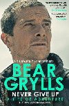 Never Give Up : A Life of Adventure, The Autobiography - Grylls Bear