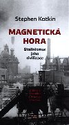 Magnetick hora - Stalinismus jako civilizace - Stephen Kotkin