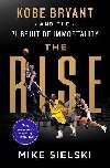 The Rise : Kobe Bryant and the Pursuit of Immortality - Sielski Mike