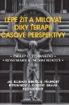 Lpe t a milovat dky terapii asov perspektivy - Philip G. Zimbardo; Rosemary K. M. Swordov
