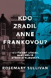 Kdo zradil Anne Frankovou? Nevyřešená záhada, nebo přísně střežené tajemství? - Rosemary Sullivan