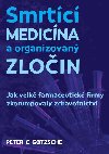 Smrtc medicna a organizovan zloin - Jak velk farmaceutick firmy zkorumpovaly zdravotnictv - Gotzsche Peter C.