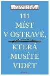 111 míst v Ostravě, která musíte vidět - Dvořák Jan, Chaleplis Vasilios, Tomáš Adam