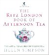 The Ritz London Book Of Afternoon Tea : The Art and Pleasures of Taking Tea - Simpson Helen