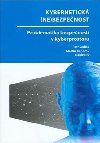 Kybernetick (ne)bezpenost. Problematika bezpenosti v kyberprostoru - Martin Konen,Petr Sedlk