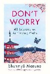 Dont Worry : 48 Lessons on Achieving Calm - Masuno Shunmyo