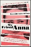 My Friend Anna : The true story of Anna Delvey, the fake heiress of New York City - Williams Rachel Deloache
