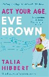 Act Your Age, Eve Brown - Hibbert Talia