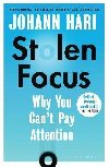Stolen Focus : Why You Cant Pay Attention - Hari Johann