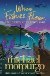 When Fishes Flew : The Story of Elenas War - Morpurgo Michael