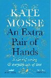 An Extra Pair of Hands : A story of caring and everyday acts of love - Mosse Kate