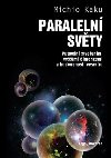 Paralelní světy - Putování stvořením, vyššími dimenzemi a budoucností vesmíru - Michio Kaku